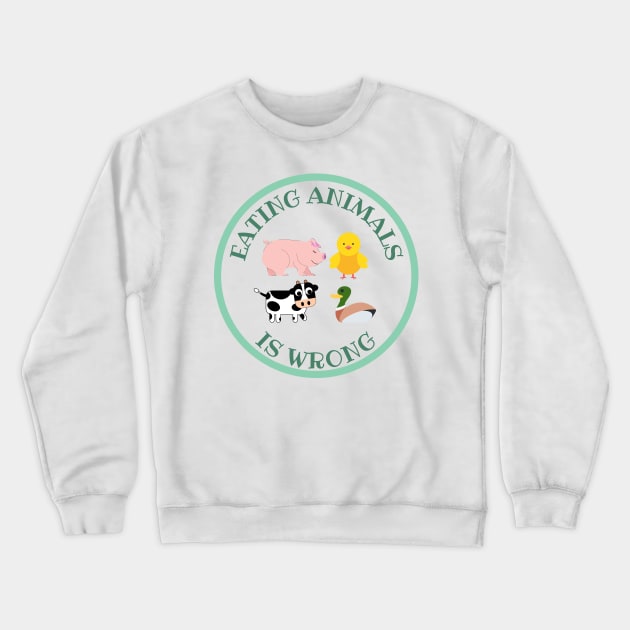 Eating Animals Is Wrong Crewneck Sweatshirt by DAHLIATTE